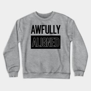 Awfully Aligned Crewneck Sweatshirt